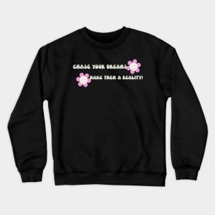 Chase your dreams, make them a reality! Crewneck Sweatshirt